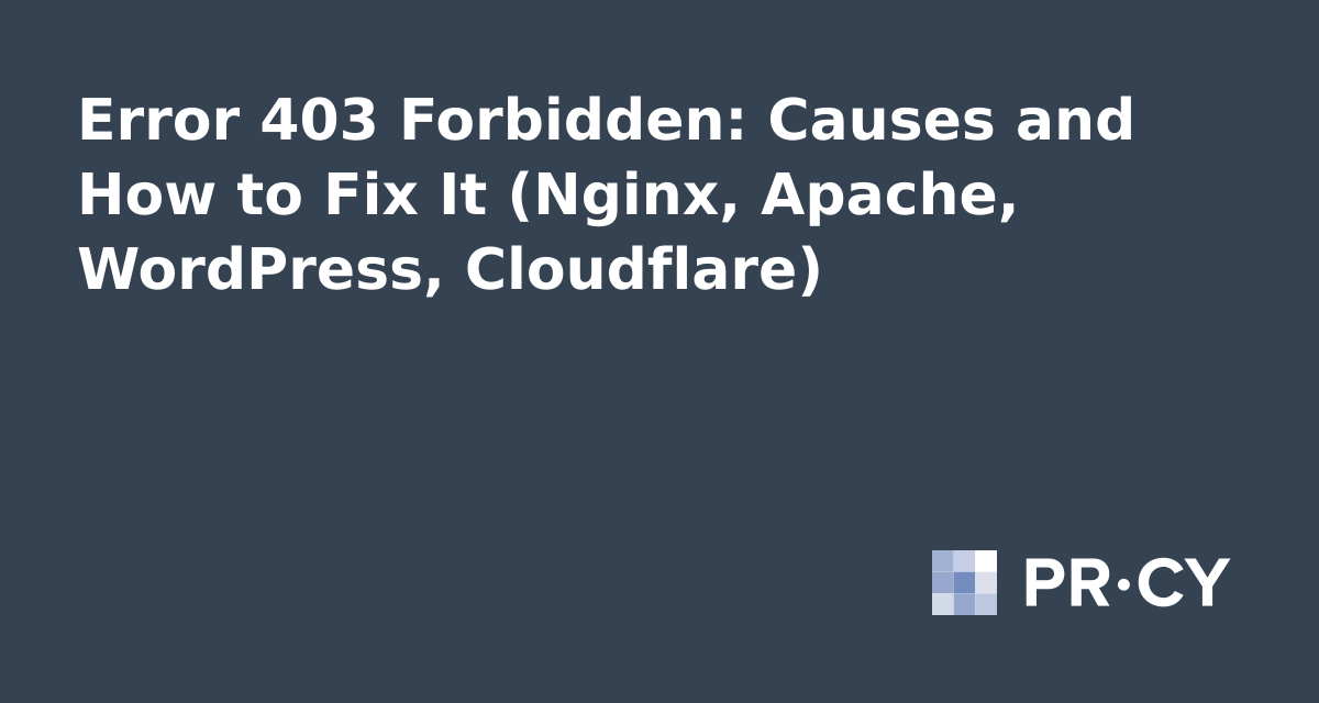 Error 403 Forbidden: Causes and How to Fix It (Nginx, Apache, WordPress ...